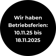 Wir haben Betriebsferien: 10.11.25 bis 18.11.2025
